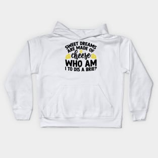 Sweet Dreams are Made of Cheese Who am I to Dis a Brie Kids Hoodie